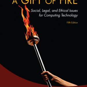 Gift of Fire, A: Social, Legal, and Ethical Issues for Computing Technology 5th Edition